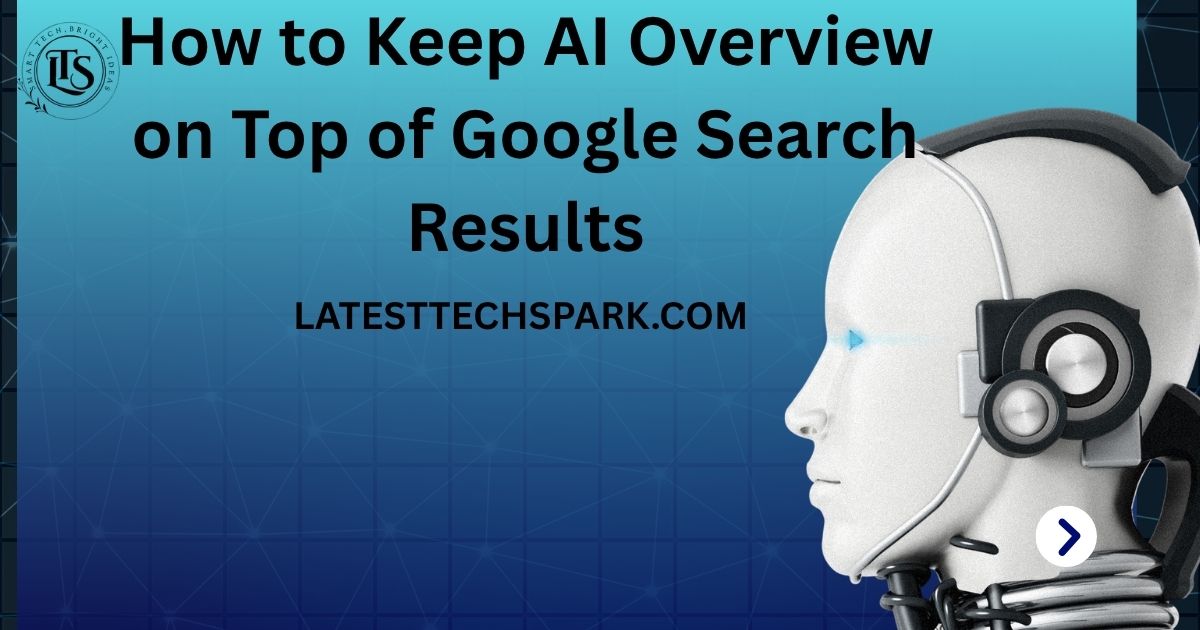 how to keep ai overviewo n top of google