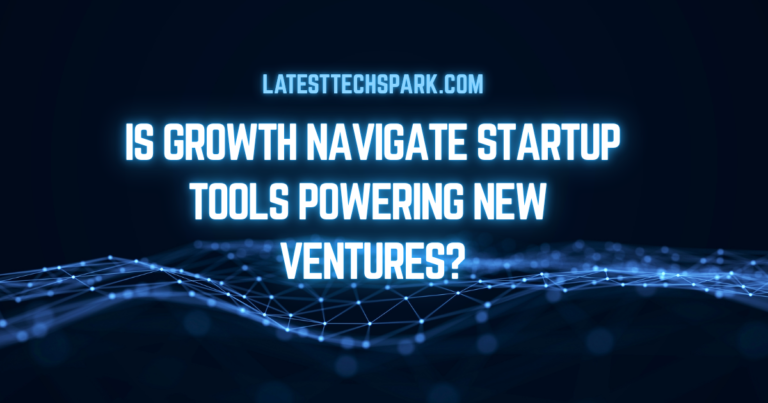 Is Growth Navigate Startup Tools Powering New Ventures?