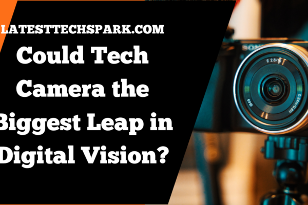 Could Tech Camera the Biggest Leap in Digital Vision?