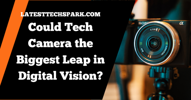 Could Tech Camera the Biggest Leap in Digital Vision?